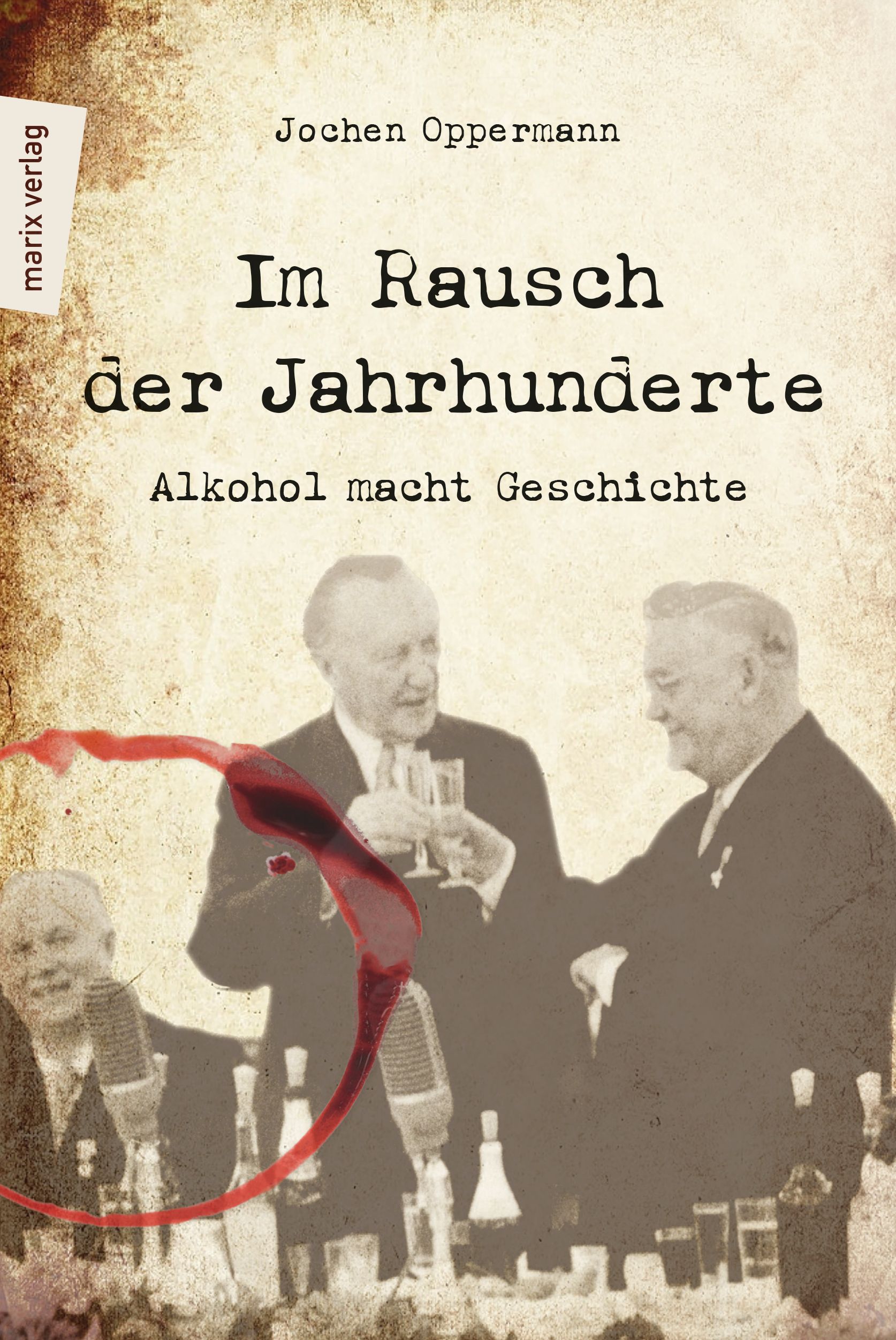 Buchcover von Jochen Oppermann – Im Rausch der Jahrhunderte-Alkohol macht Geschichte