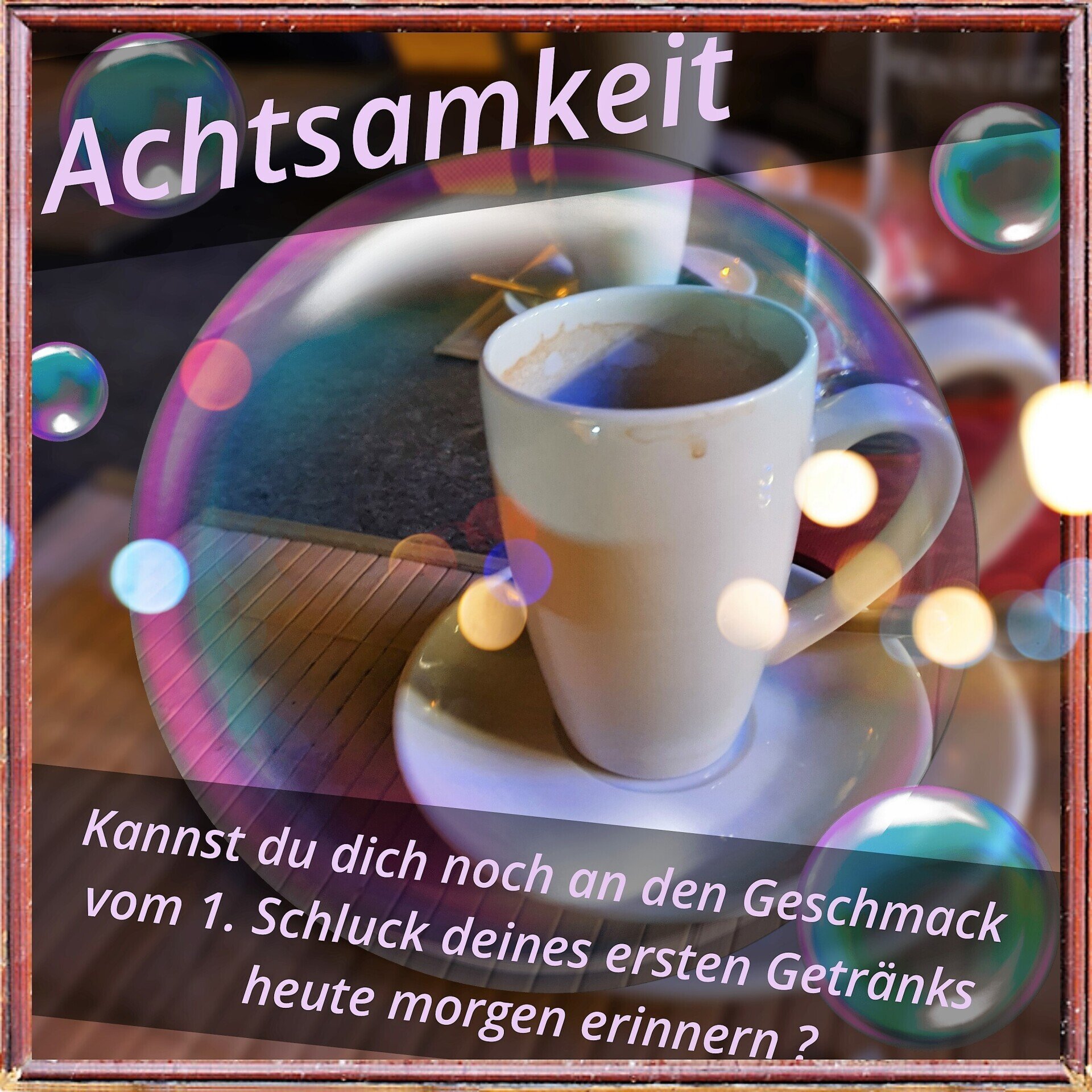 Achtsamkeit - Was bedeutet für Dich Achtsam sein