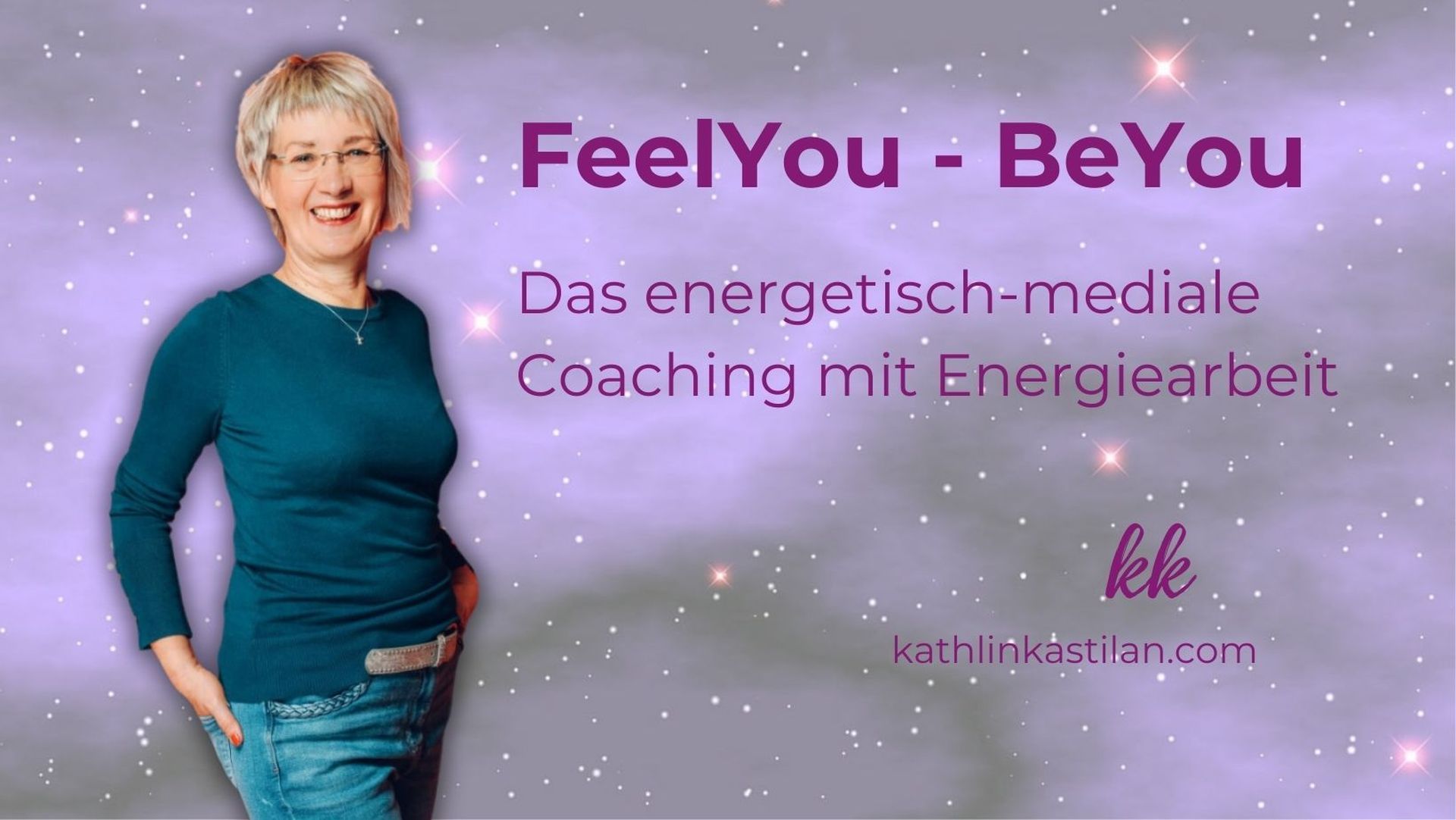 FeelYou - BeYou - Coaching und Energiearbeit mit Kathlin Kastilan